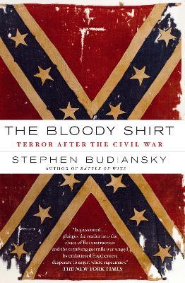 The Bloody Shirt: Terror After the Civil War - Stephen Budiansky - cover