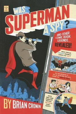 Was Superman a Spy?: And Other Comic Book Legends Revealed - Brian Cronin - cover