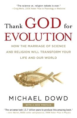 Thank God for Evolution: How the Marriage of Science and Religion Will Transform Your Life and Our World - Michael Dowd - cover