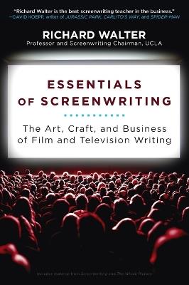 Essentials of Screenwriting: The Art, Craft, and Business of Film and Television Writing - Richard Walter - cover