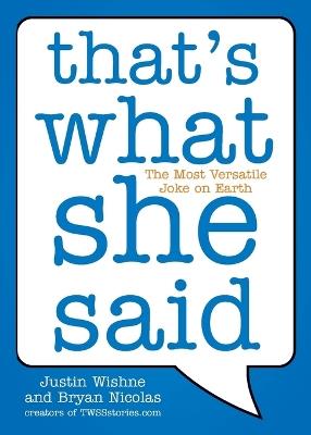 That's What She Said: The Most Versatile Joke on Earth - Justin Wishne,Bryan Nicolas - cover