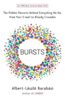 Bursts: The Hidden Patterns Behind Everything We Do, from Your E-mail to Bloody Crusades - Albert-Laszlo Barabasi - cover