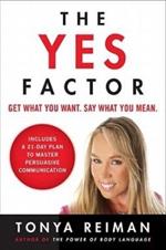 The Yes Factor: Get What You Want. Say What You Mean.