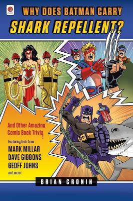 Why Does Batman Carry Shark Repellent?: And Other Amazing Comic Book Trivia! - Brian Cronin - cover