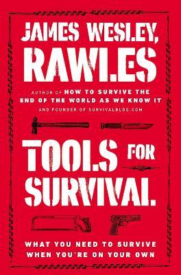 Tools for Survival: What You Need to Survive When You’re on Your Own - James Wesley, Rawles - cover