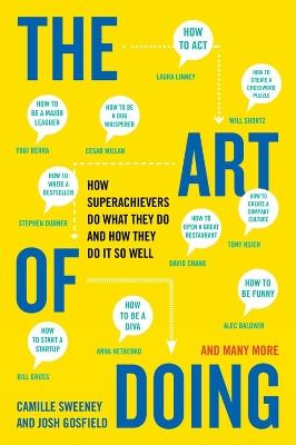 The Art Of Doing: How Superachievers Do What They Do and How They Do It So Well - Camille Sweeney,Josh Gosfield - cover