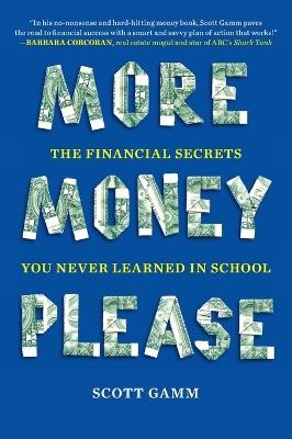 More Money, Please: The Financial Secrets You Never Learned in School - Scott Gamm - cover