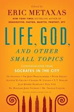 Life, God, and Other Small Topics: Conversations from Socrates in the City