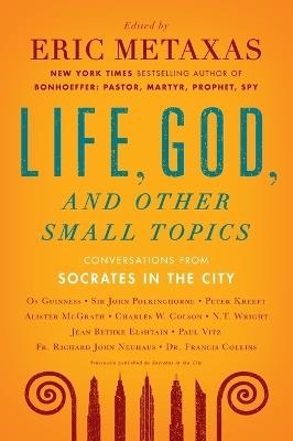 Life, God, and Other Small Topics: Conversations from Socrates in the City - cover