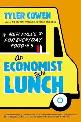 An Economist Gets Lunch: New Rules for Everyday Foodies - Tyler Cowen - cover