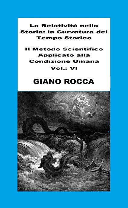 La Relatività Nella Storia: La Curvatura Del Tempo Storico - Il Metodo Scientifico Applicato Alla Condizione Umana - Vol.: VI - Giano Rocca - ebook