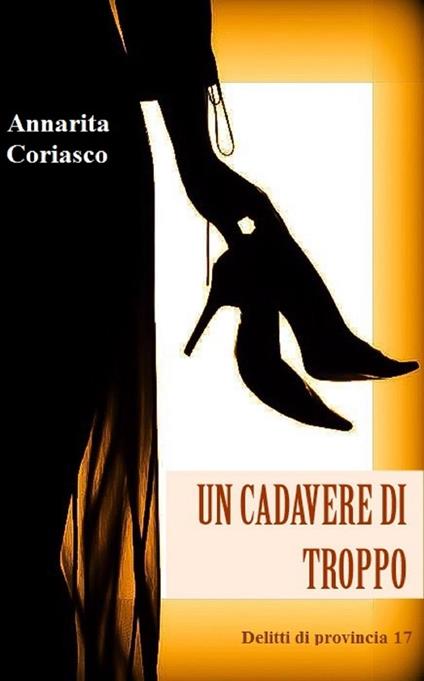 Un cadavere di troppo - Delitti di provincia 17 - Annarita Coriasco - ebook