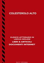 Colesterolo Alto: Elenco Letterario in Lingua Inglese: Libri & Articoli, Documenti Internet