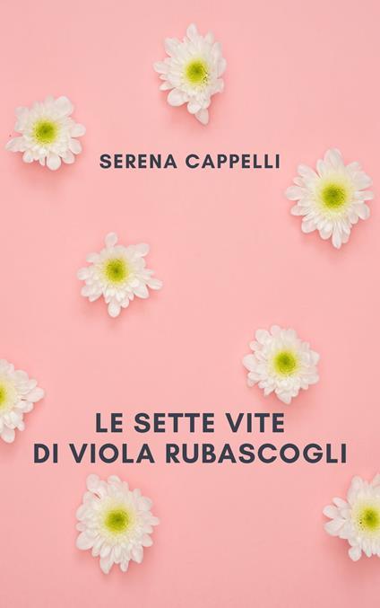 Le sette vite di Viola Rubascogli - Serena Cappelli - ebook
