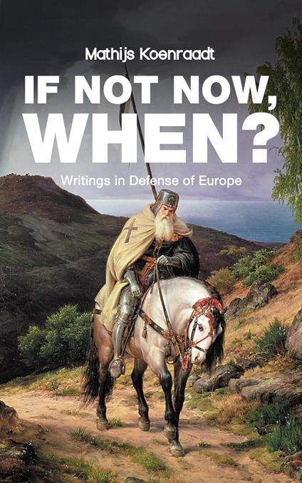 If Not Now, When? Writings in Defense of Europe