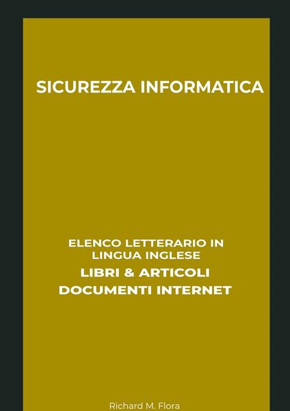 Sicurezza Informatica: Elenco Letterario in Lingua Inglese: Libri & Articoli, Documenti Internet - Richard M. Flora - ebook