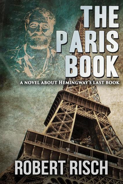 The Paris Book: A Novel About Hemingway's Last Book