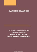 Cancro Ovarico: Elenco Letterario in Lingua Inglese: Libri & Articoli, Documenti Internet