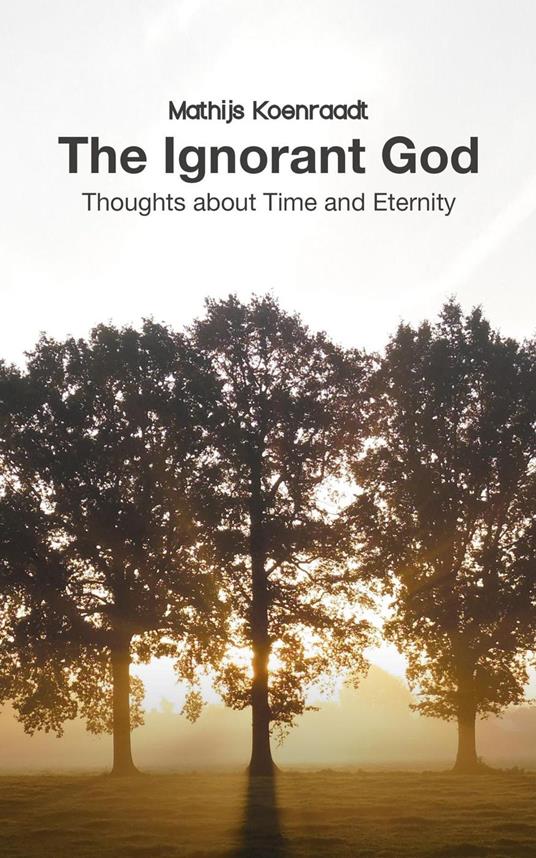 The Ignorant God: Thoughts about Time and Eternity