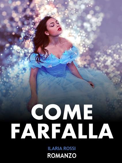 Come farfalla - Ilaria Rossi - ebook