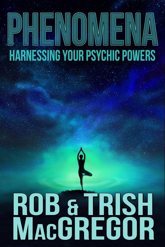 Phenomena: Harnessing Your Psychic Powers