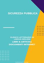 Sicurezza Pubblica: Elenco Letterario in Lingua Inglese: Libri & Articoli, Documenti Internet