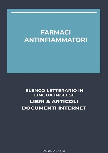 Farmaci Antinfiammatori: Elenco Letterario in Lingua Inglese: Libri & Articoli, Documenti Internet - Paula V. Mejia - ebook