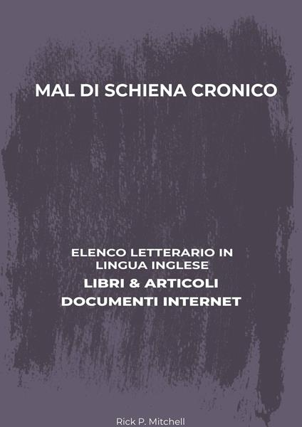 Mal Di Schiena Cronico: Elenco Letterario in Lingua Inglese: Libri & Articoli, Documenti Internet - Rick P. Mitchell - ebook