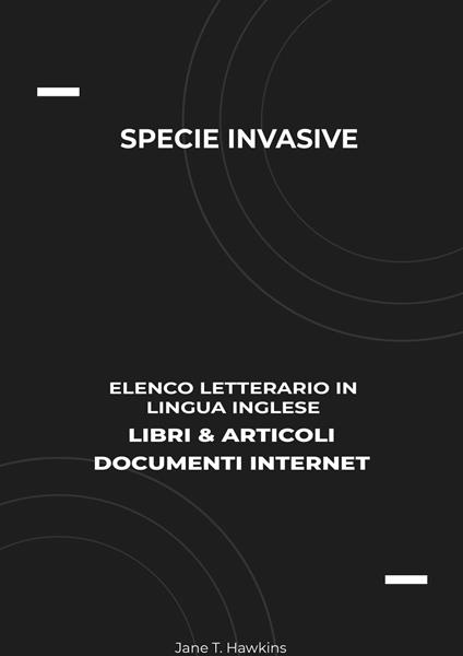 Specie Invasive: Elenco Letterario in Lingua Inglese: Libri & Articoli, Documenti Internet - Jane T. Hawkins - ebook