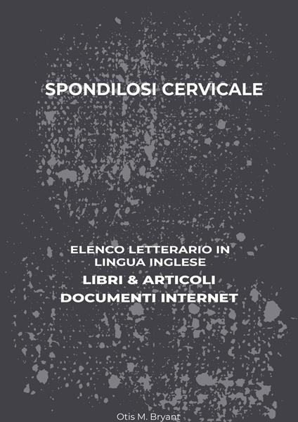 Spondilosi Cervicale: Elenco Letterario in Lingua Inglese: Libri & Articoli, Documenti Internet - Otis M. Bryant - ebook