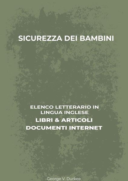 Sicurezza Dei Bambini: Elenco Letterario in Lingua Inglese: Libri & Articoli, Documenti Internet - George V. Durkee - ebook
