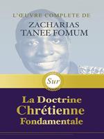 L’œuvre Complète de Zacharias Tanee Fomum Sur la Doctrine Chrétienne Fondamentale