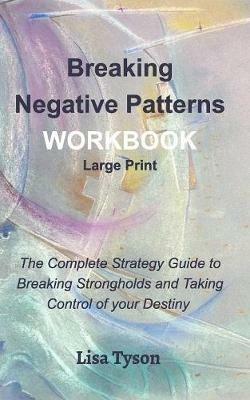 Breaking Negative Patterns Workbook Large Print: The Complete Strategy Guide to Breaking Strongholds & Taking Control of Destiny - Lisa Tyson - cover