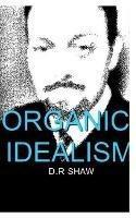 Organic Idealism - D R Shaw - cover