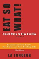 EAT SO WHAT! Smart Ways To Stay Healthy Volume 2: Nutritional food guide for vegetarians for a disease free healthy life