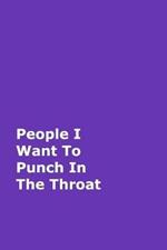People I Want To Punch In The Throat: Purple Gag Notebook, Journal