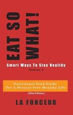 Eat So What! Smart Ways To Stay Healthy Volume 2 (Full Color Print): Nutritional food guide for vegetarians for a disease free healthy life