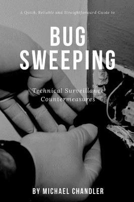Technical Surveillance Countermeasures: A quick, reliable & straightforward guide to bug sweeping - Michael Chandler - cover