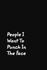 People I Want To Punch In The Face: Black Cover Design Gag Notebook, Journal