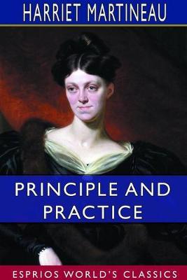 Principle and Practice (Esprios Classics) - Harriet Martineau - cover