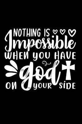 Nothing Is Impossible When You Have God On Your Side: Lined Journal: Christian Quote Cover: Gift for Christians Notebook - Joyful Creations - cover