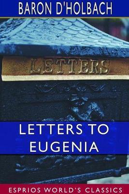 Letters to Eugenia (Esprios Classics): A Preservative Against Religious Prejudices - Baron D'Holbach - cover