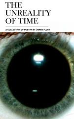 The Unreality of Time: A Collection of Poetry by Jimmie Flora