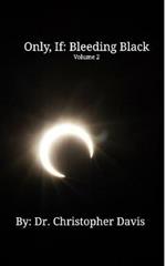 Only, If: Bleeding Black: Volume 2
