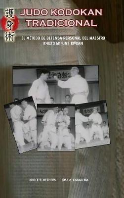 Judo Kodokan Tradicional. EL método de defensa personal de Kyuzo Mifune 10°dan - Jose Caracena,Bruce R Bethers - cover