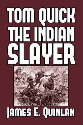 Tom Quick the Indian Slayer: and the Pioneers of Minisink and Wawarsink - James E Quinlan - cover