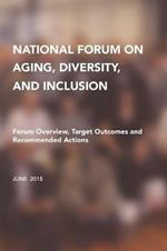 National Forum on Aging, Diversity, and Inclusion: Forum Overview, Target Outcomes and Recommended Actions