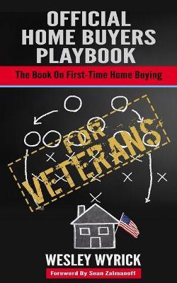 Official Home Buyers Playbook - For Veterans: The Book On First-Time Home Buying - Wesley Wyrick - cover
