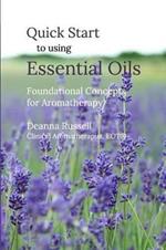 Quick Start to using Essential Oils: Foundational Concepts for Aromatherapy