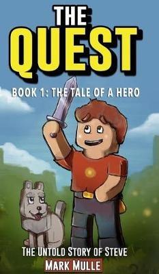 The Quest: The Untold Story of Steve, Book One: The Tale of a Hero (An Unofficial Minecraft Book for Kids Ages 9 - 12 (Preteen) - Mark Mulle - cover